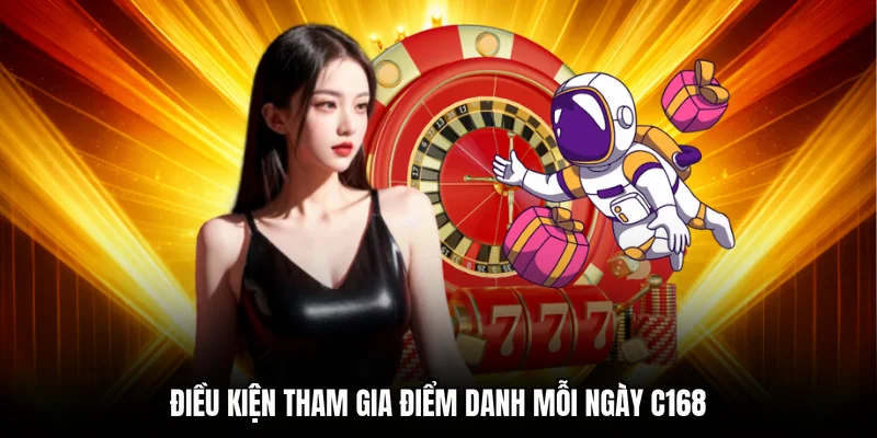 Điều kiện tham gia điểm danh mỗi ngày C168
